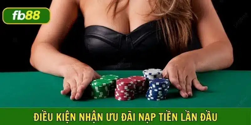 Tìm hiểu điều kiện nhận thưởng từ ưu đãi nạp tiền lần đầu