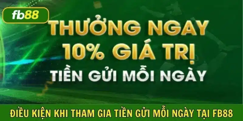 Những điều kiện cần khi người chơi tham gia chương trình tiền gửi mỗi ngày tại FB88