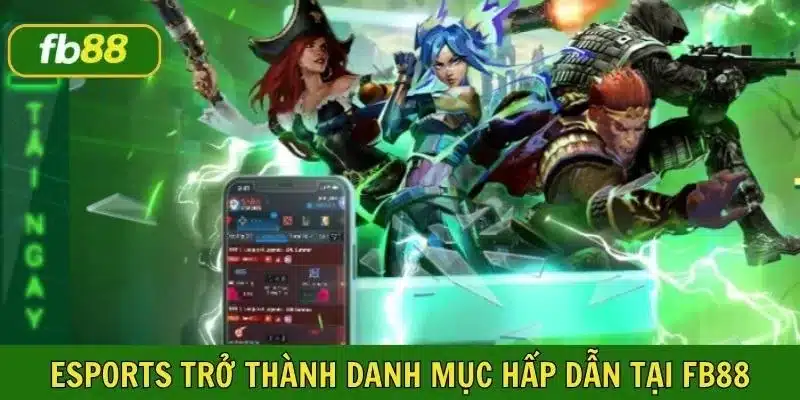 Thể thao điện tử là danh mục mới rất được yêu thích tại FB88