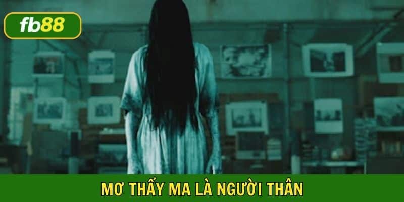 Mơ thấy ma là người thân quen nhắc bạn về những kỷ niệm