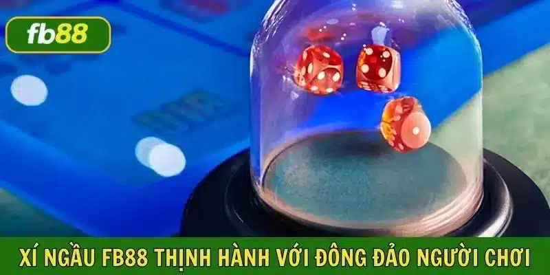 Xì ngầu FB88 thịnh hành với lượng người chơi đông đảo