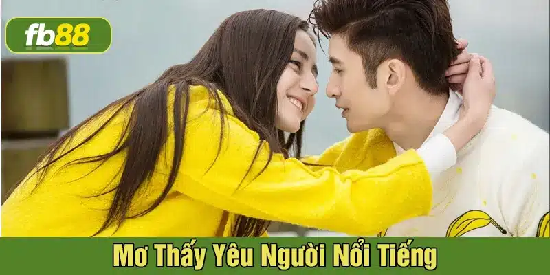 Ý nghĩa khi mơ thấy yêu và hôn người nổi tiếng