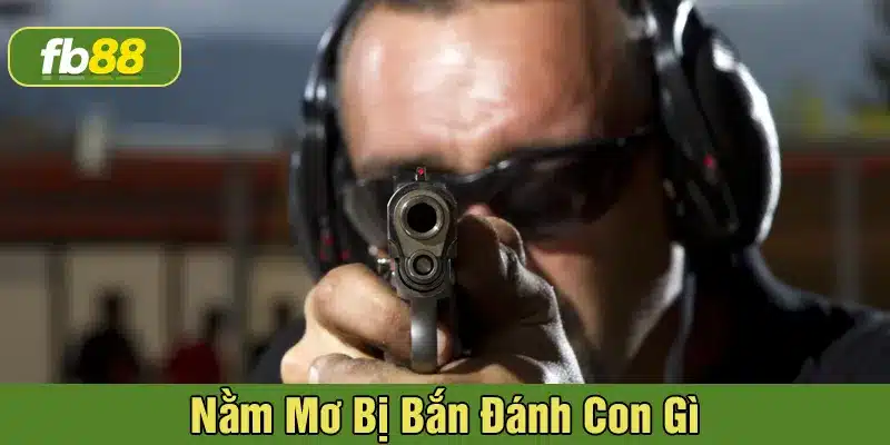 nằm mơ bị bắn đánh con gì