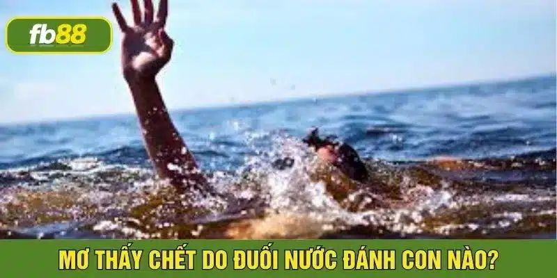 Giấc mơ chết vì đuối nước liên quan con số khác nhau