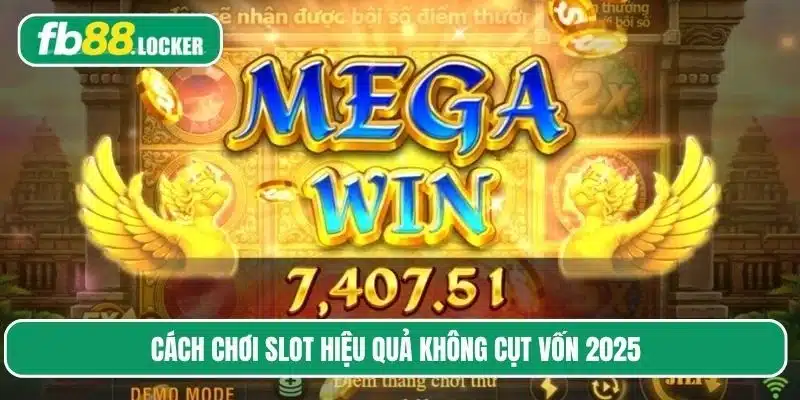 Cách chơi slot hiệu quả không cụt vốn 2025