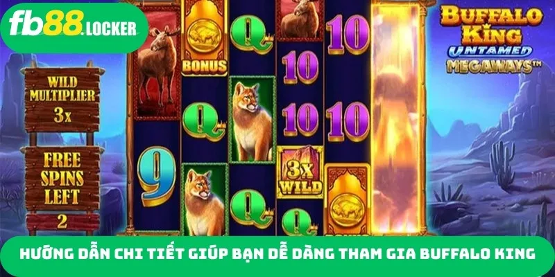 Hướng dẫn chi tiết giúp bạn dễ dàng tham gia Buffalo King