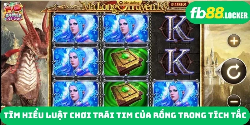 Tìm hiểu luật chơi Trái tim của Rồng trong tích tắc
